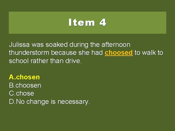 Item 4 Julissa was soaked during the afternoon thunderstorm because she had choosedtotowalktoto school