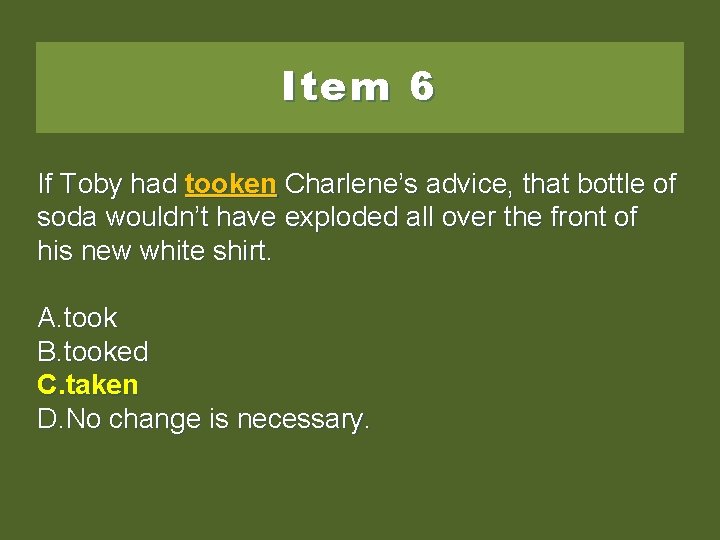 Item 6 If Toby had tooken. Charlene’s’sadvice, thatbottleof of soda wouldn’t have exploded all