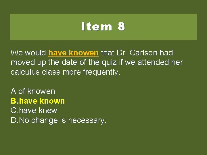 Item 8 We would have knowenthat. Dr. Carlsonhad moved up the date of the