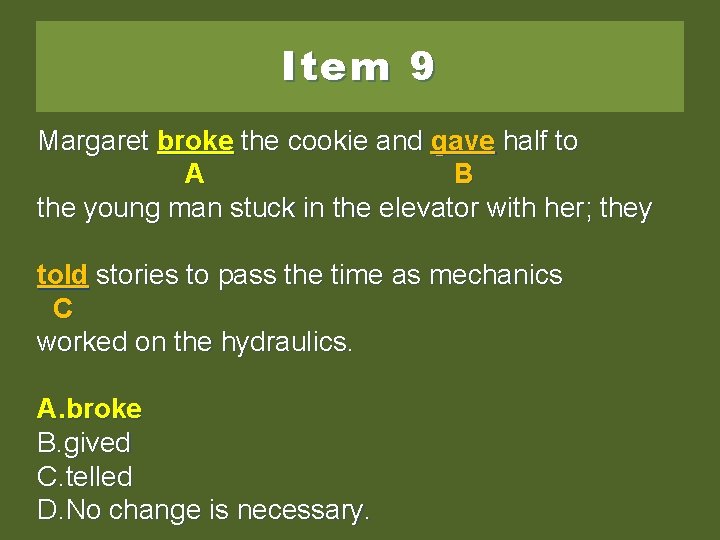 Item 9 Margaret breaked broke the the cookie and and gave half tototo AA