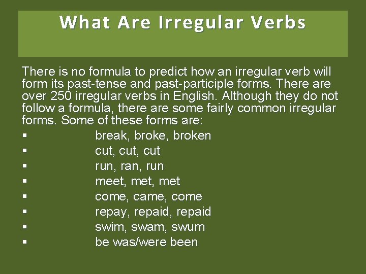 What Are Irregular Verbs There is no formula to predict how an irregular verb