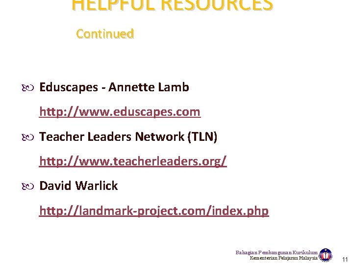 HELPFUL RESOURCES Continued Eduscapes - Annette Lamb http: //www. eduscapes. com Teacher Leaders Network