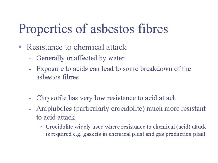 Properties of asbestos fibres • Resistance to chemical attack • • Generally unaffected by