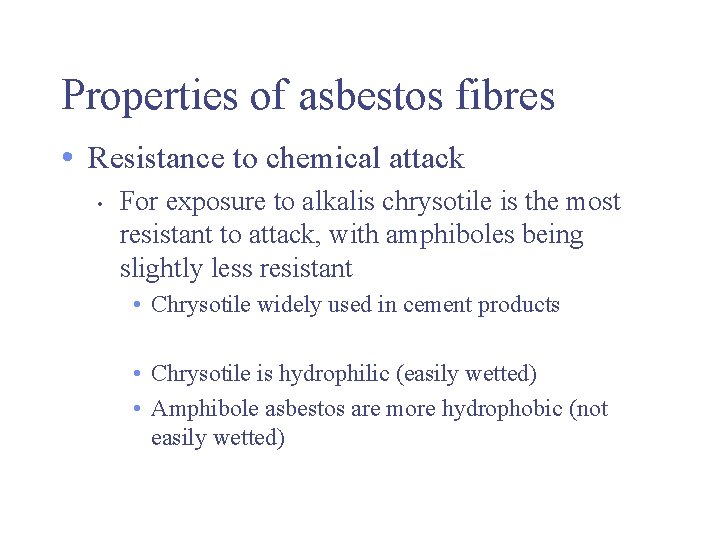 Properties of asbestos fibres • Resistance to chemical attack • For exposure to alkalis