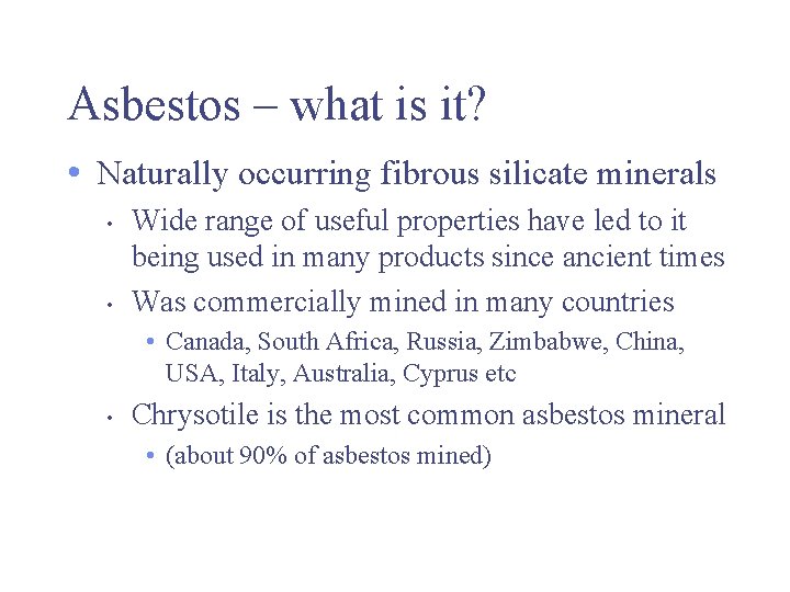 Asbestos – what is it? • Naturally occurring fibrous silicate minerals • • Wide