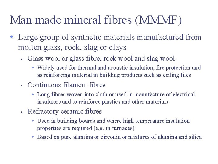Man made mineral fibres (MMMF) • Large group of synthetic materials manufactured from molten