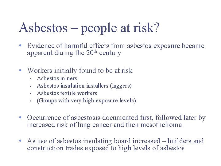 Asbestos – people at risk? • Evidence of harmful effects from asbestos exposure became