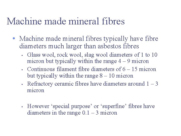 Machine made mineral fibres • Machine made mineral fibres typically have fibre diameters much