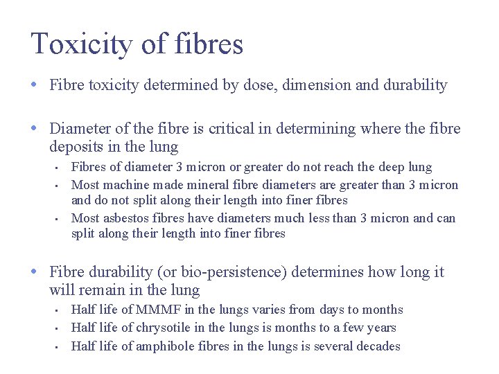 Toxicity of fibres • Fibre toxicity determined by dose, dimension and durability • Diameter