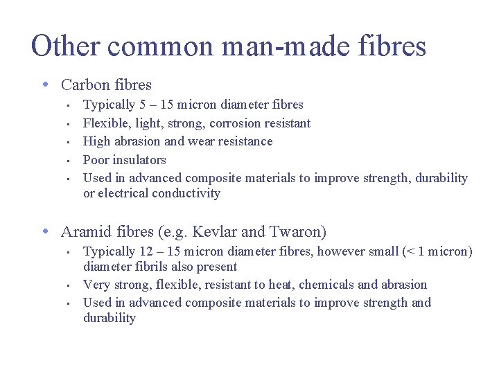 Other common man-made fibres • Carbon fibres • • • Typically 5 – 15