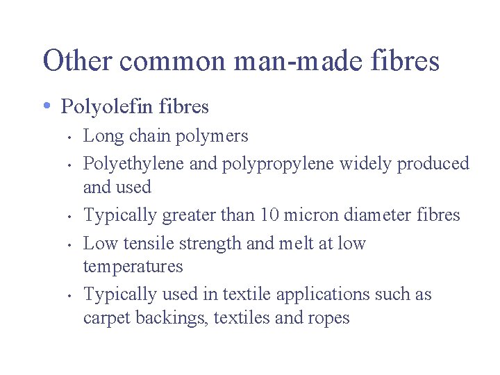 Other common man-made fibres • Polyolefin fibres • • • Long chain polymers Polyethylene