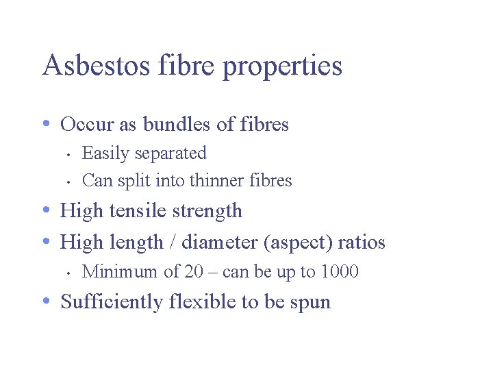 Asbestos fibre properties • Occur as bundles of fibres • • Easily separated Can