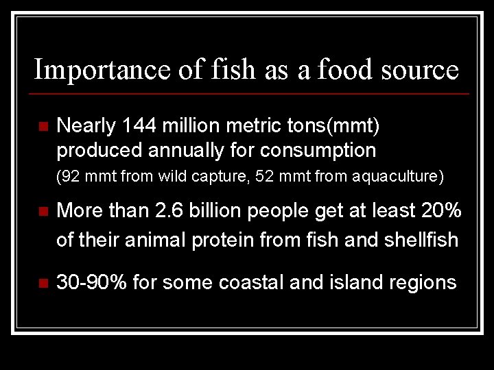 Importance of fish as a food source n Nearly 144 million metric tons(mmt) produced