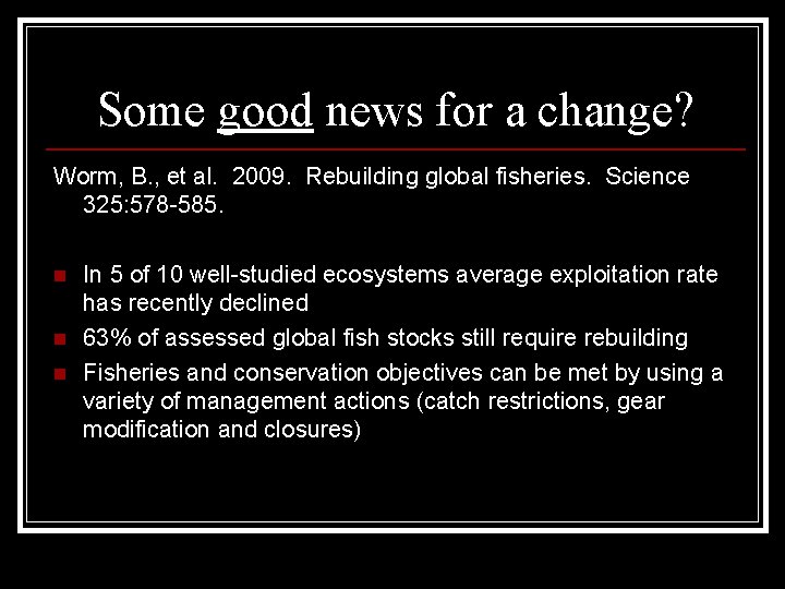 Some good news for a change? Worm, B. , et al. 2009. Rebuilding global