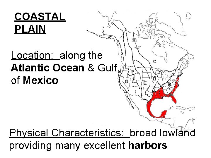 COASTAL PLAIN Location: along the Atlantic Ocean & Gulf of Mexico Physical Characteristics: broad