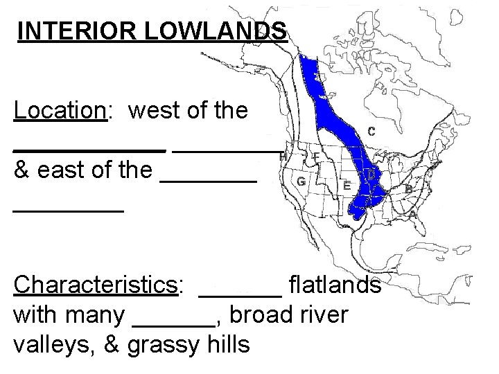 INTERIOR LOWLANDS Location: west of the ______ & east of the ________ Characteristics: ______