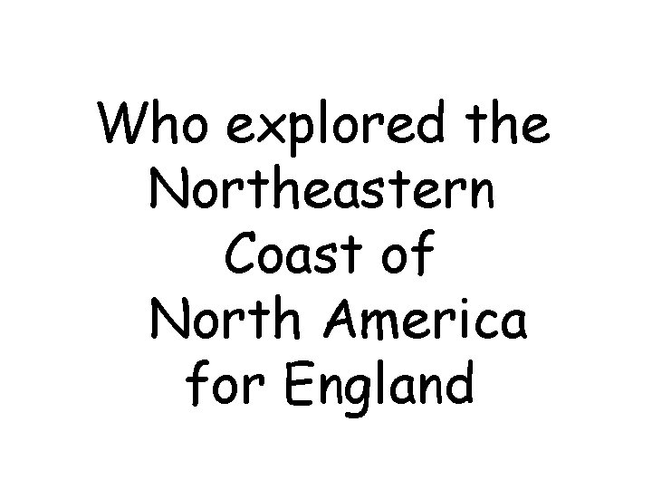 Who explored the Northeastern Coast of North America for England 