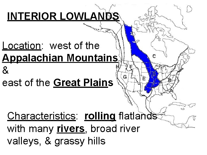 INTERIOR LOWLANDS Location: west of the Appalachian Mountains & east of the Great Plains