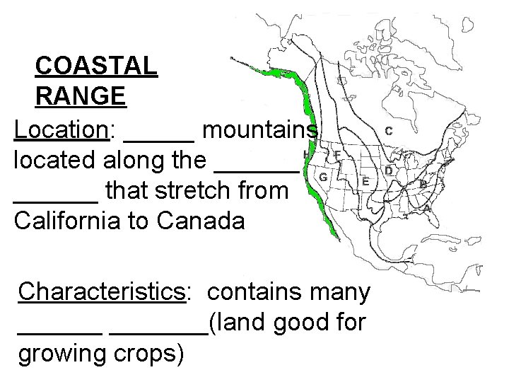 COASTAL RANGE Location: _____ mountains located along the ______ that stretch from California to