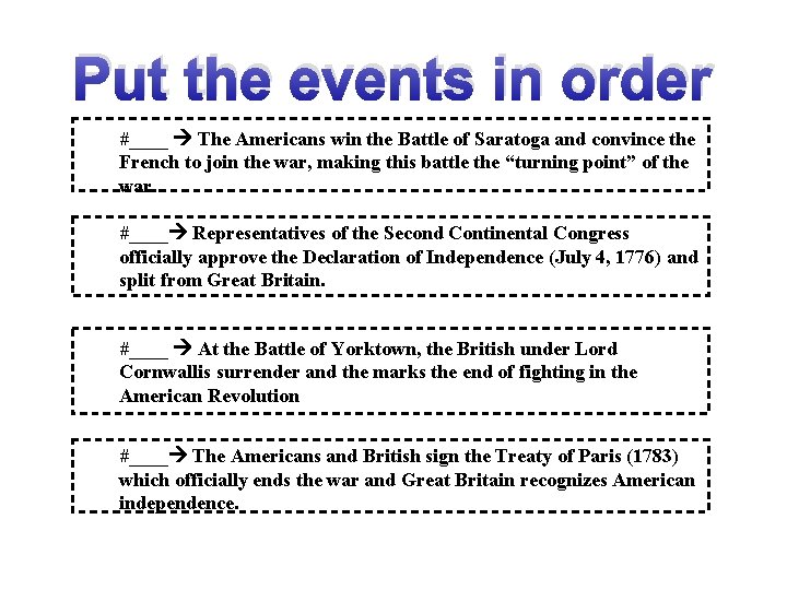 Put the events in order #____ The Americans win the Battle of Saratoga and