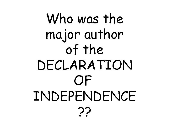 Who was the major author of the DECLARATION OF INDEPENDENCE ? ? 
