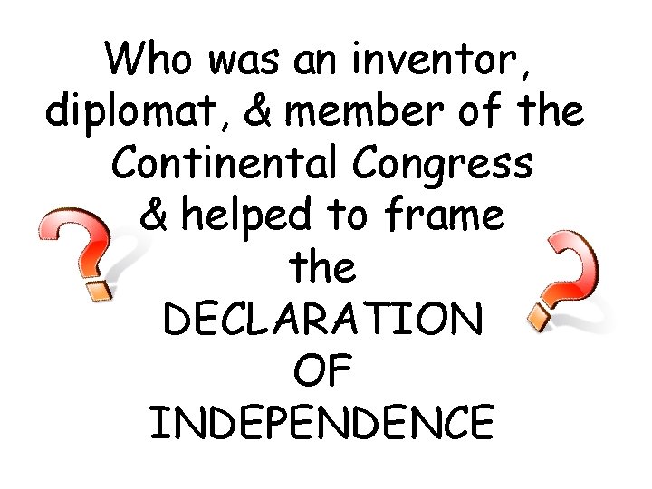 Who was an inventor, diplomat, & member of the Continental Congress & helped to