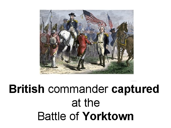 British commander captured at the Battle of Yorktown 