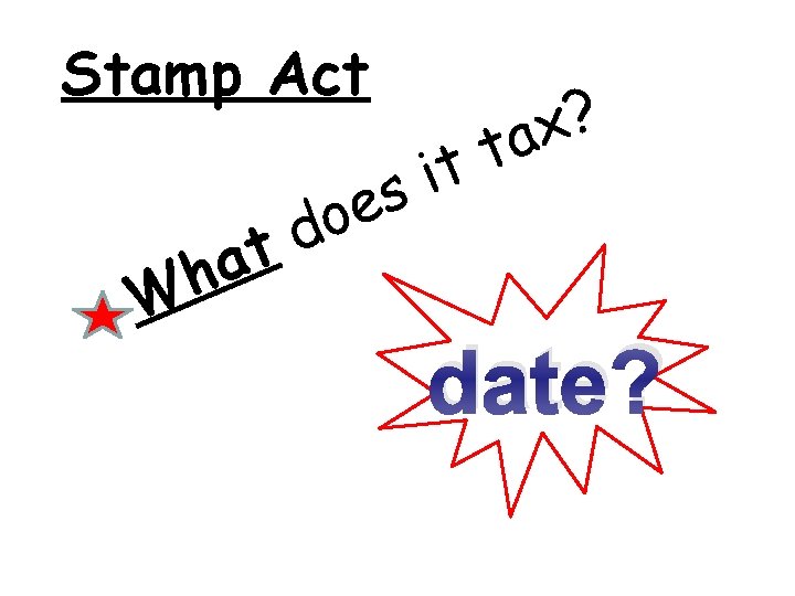 Stamp Act W t a h e o d t i s ? x
