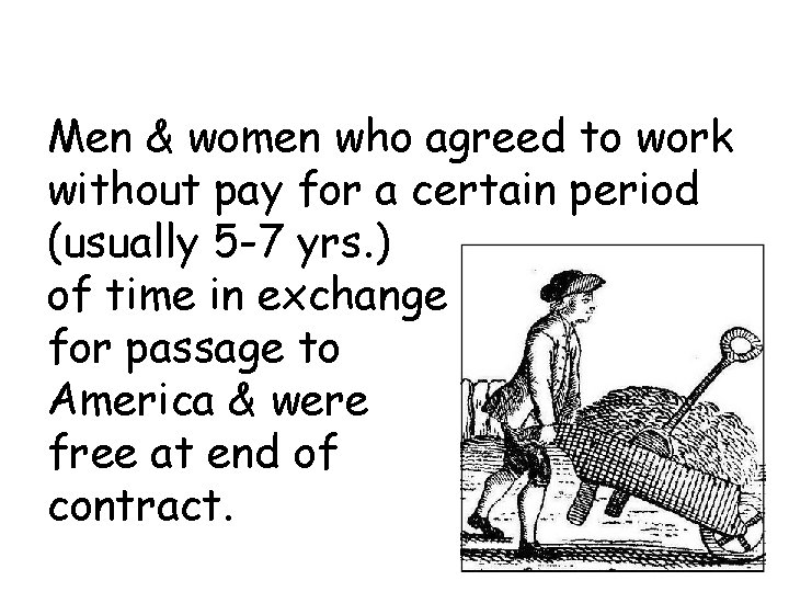 Men & women who agreed to work without pay for a certain period (usually