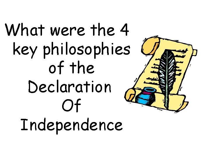 What were the 4 key philosophies of the Declaration Of Independence 