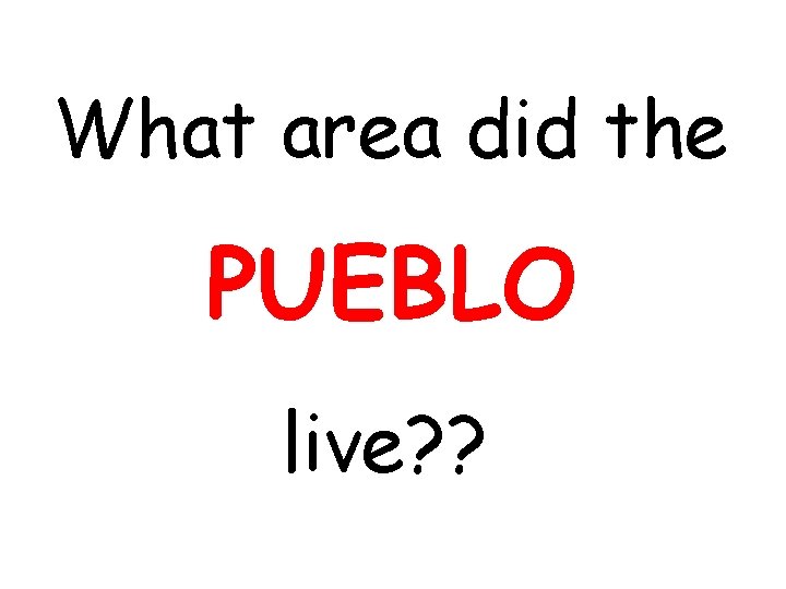 What area did the PUEBLO live? ? 