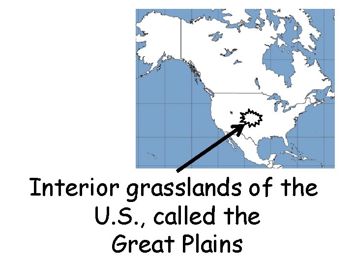 Interior grasslands of the U. S. , called the Great Plains 