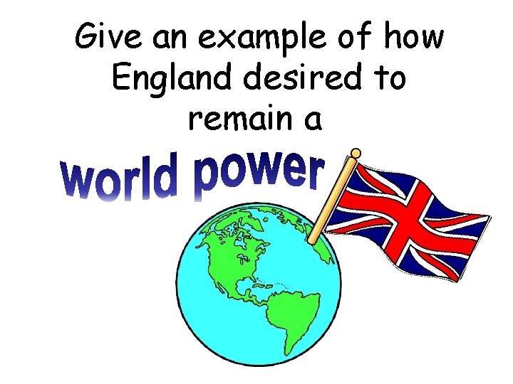 Give an example of how England desired to remain a 