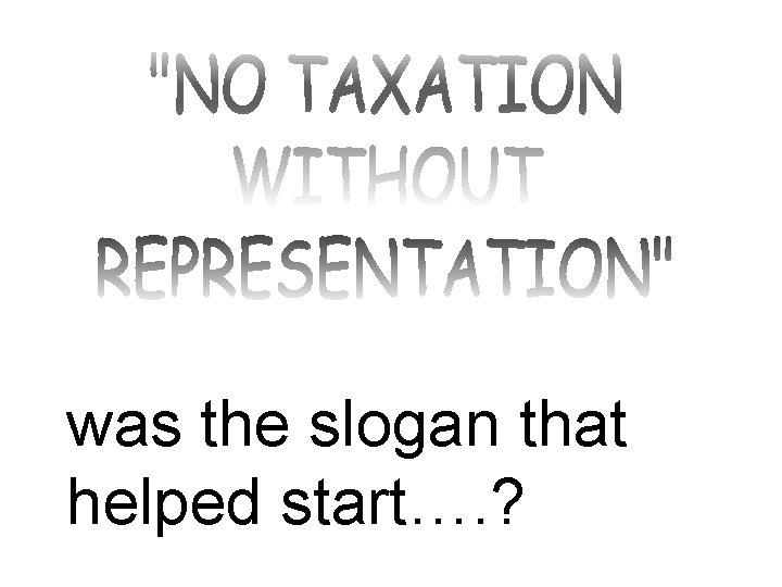 was the slogan that helped start…. ? 