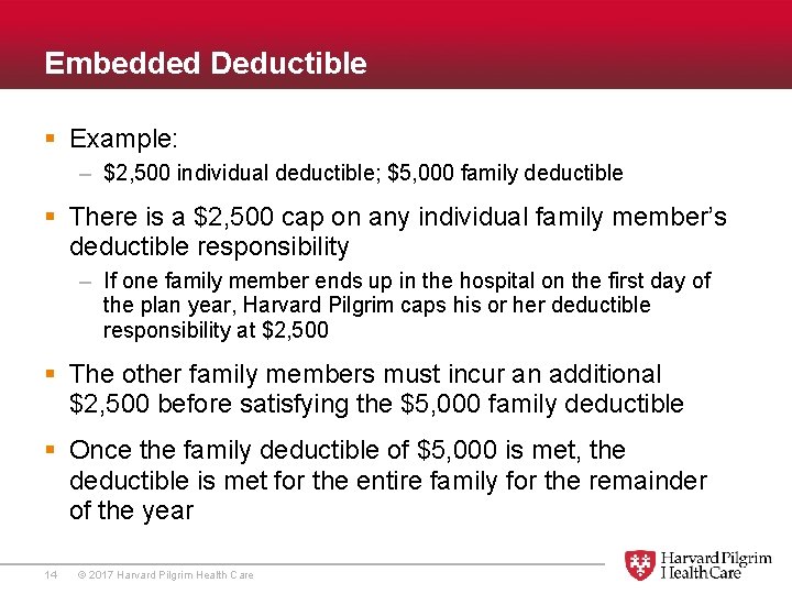 Embedded Deductible § Example: – $2, 500 individual deductible; $5, 000 family deductible §