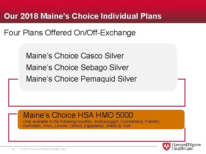 Our 2018 Maine’s Choice Individual Plans Four Plans Offered On/Off-Exchange Maine’s Choice Casco Silver