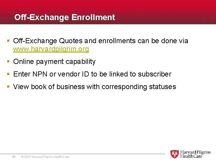  Off-Exchange Enrollment § Off-Exchange Quotes and enrollments can be done via www. harvardpilgrim.
