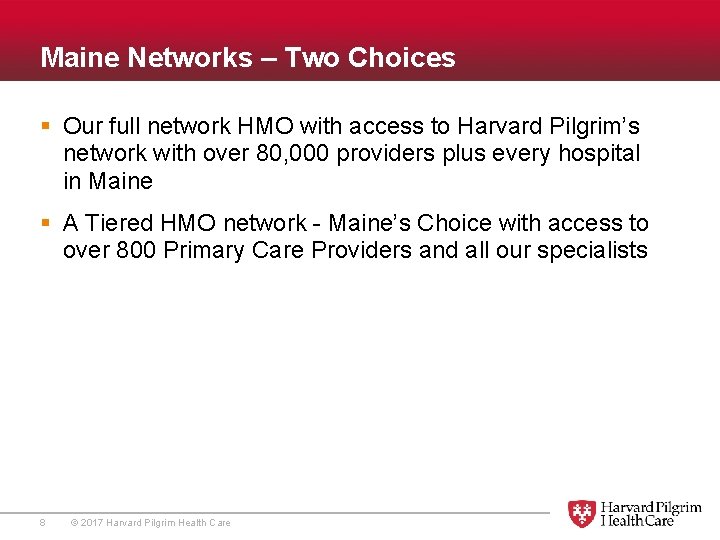 Maine Networks – Two Choices § Our full network HMO with access to Harvard