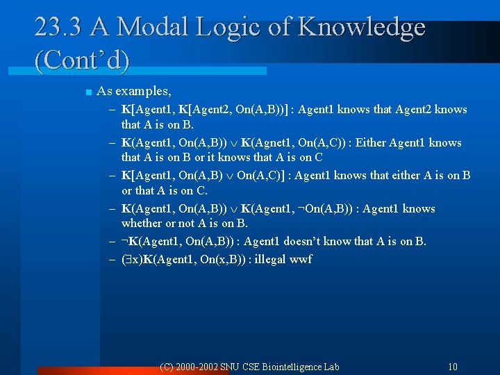 23. 3 A Modal Logic of Knowledge (Cont’d) < As examples, – K[Agent 1,