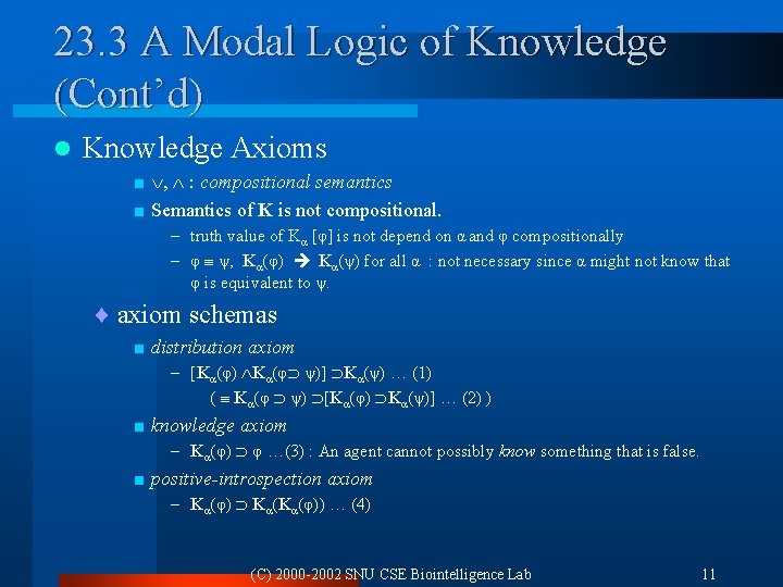 23. 3 A Modal Logic of Knowledge (Cont’d) l Knowledge Axioms < , :