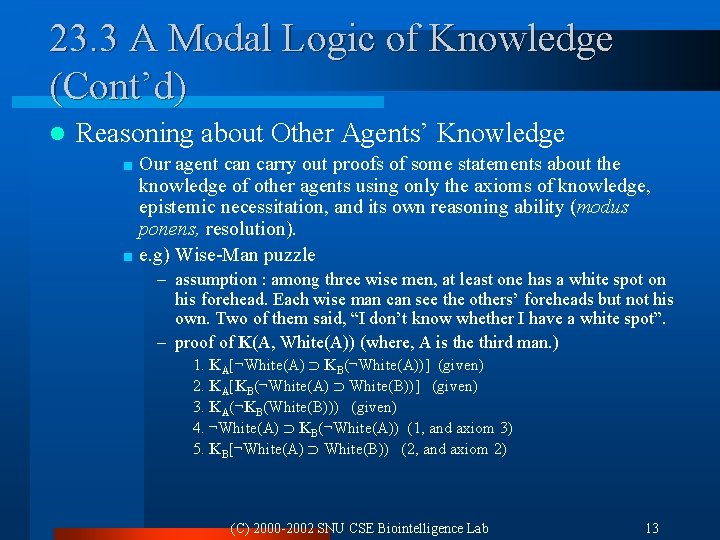 23. 3 A Modal Logic of Knowledge (Cont’d) l Reasoning about Other Agents’ Knowledge