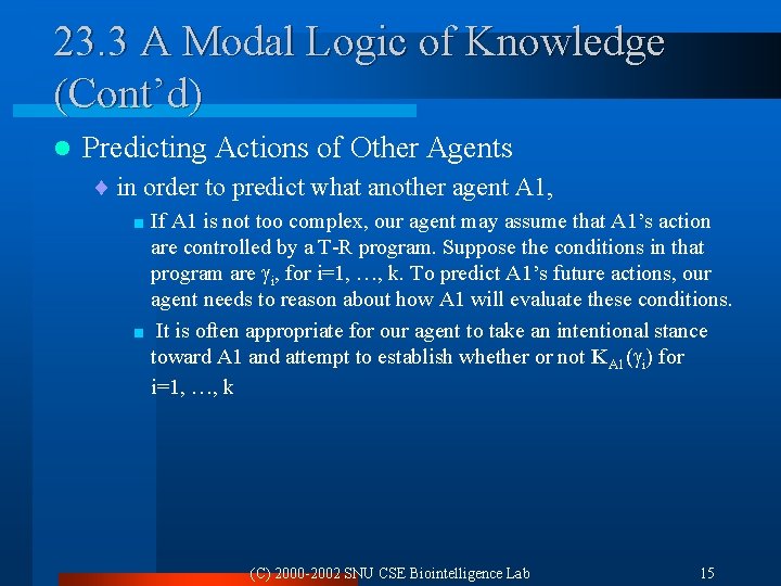23. 3 A Modal Logic of Knowledge (Cont’d) l Predicting Actions of Other Agents