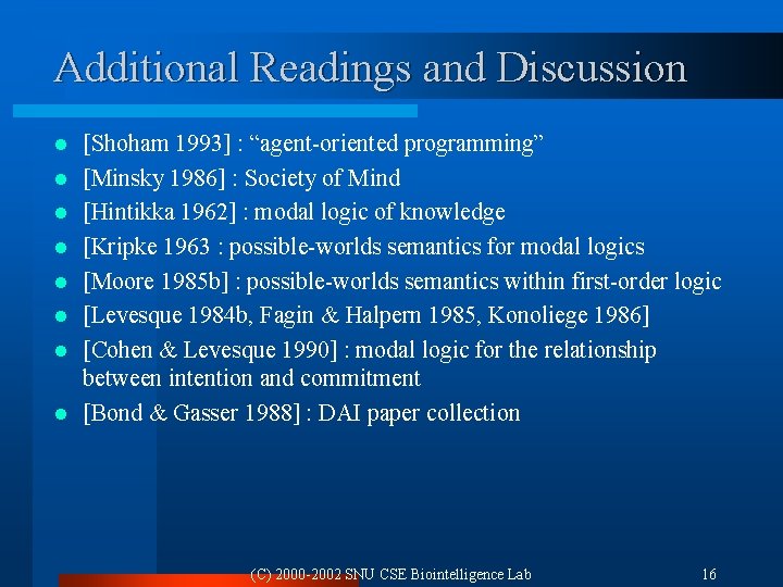 Additional Readings and Discussion l l l l [Shoham 1993] : “agent-oriented programming” [Minsky