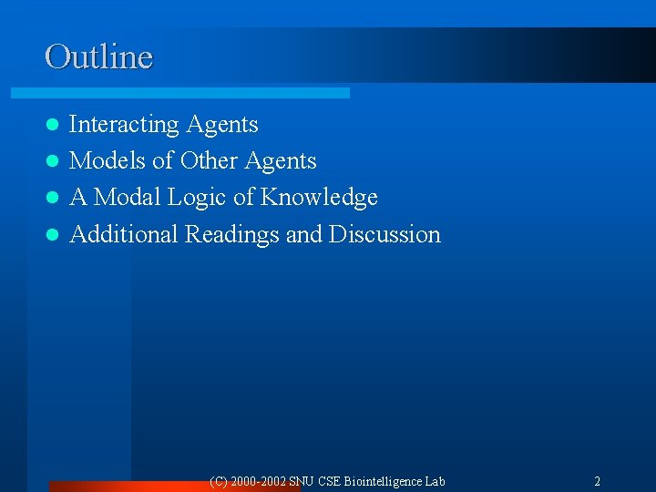 Outline Interacting Agents l Models of Other Agents l A Modal Logic of Knowledge