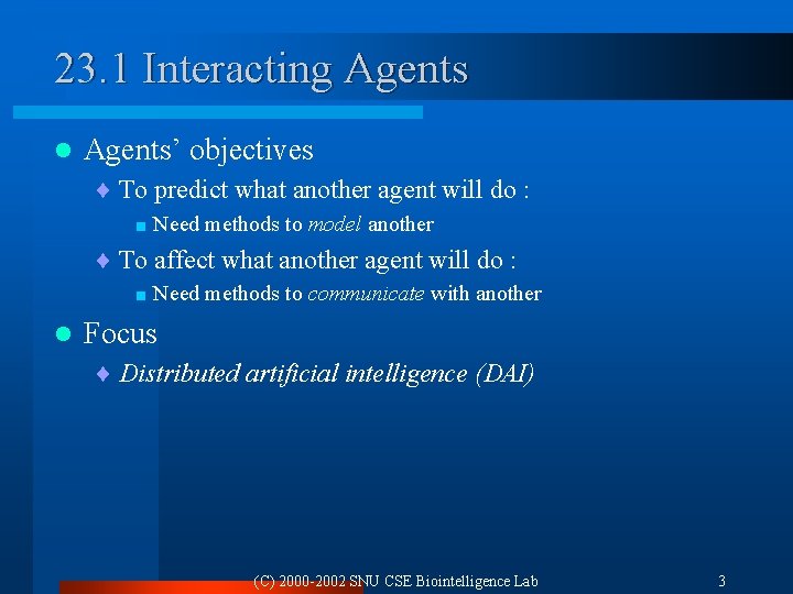 23. 1 Interacting Agents l Agents’ objectives ¨ To predict what another agent will