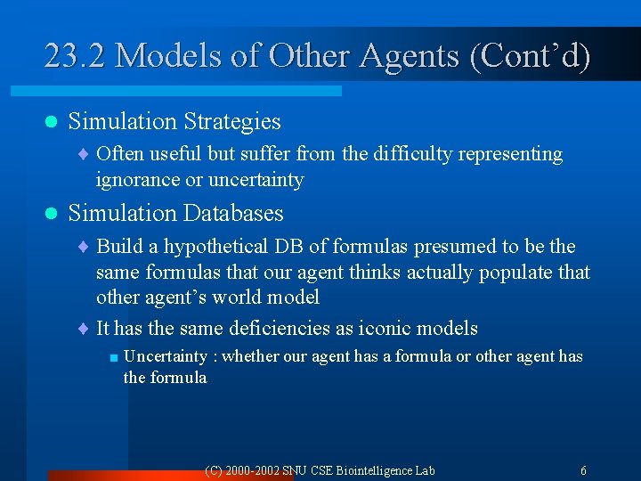 23. 2 Models of Other Agents (Cont’d) l Simulation Strategies ¨ Often useful but