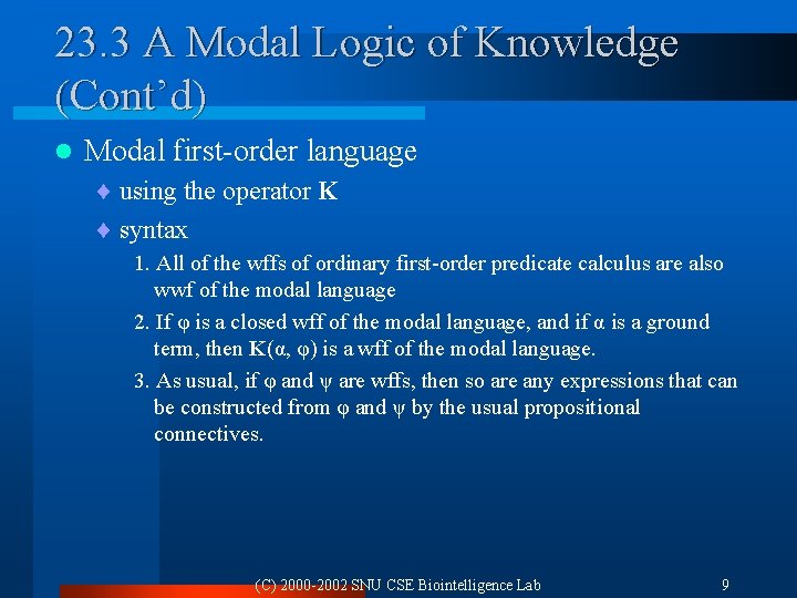 23. 3 A Modal Logic of Knowledge (Cont’d) l Modal first-order language ¨ using