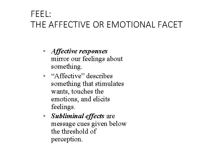 FEEL: THE AFFECTIVE OR EMOTIONAL FACET • Affective responses mirror our feelings about something.