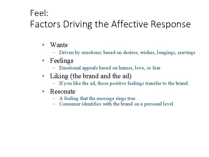 Feel: Factors Driving the Affective Response • Wants – Driven by emotions; based on