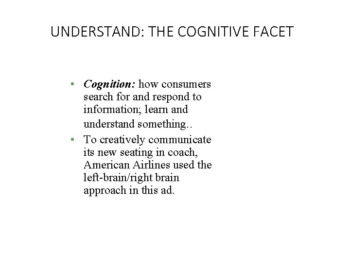 UNDERSTAND: THE COGNITIVE FACET • Cognition: how consumers search for and respond to information;